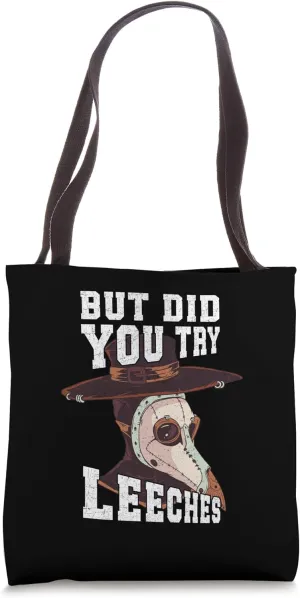 But Did You Try Leeches plague doctor Tote Bag