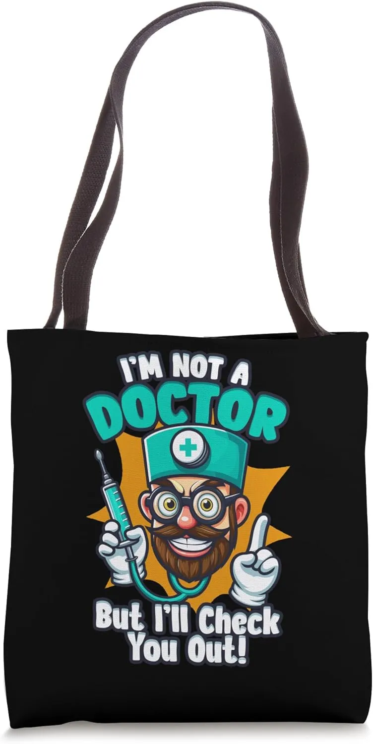 I'm Not a Doctor But I'll Check You Out Medical Doctor Tote Bag