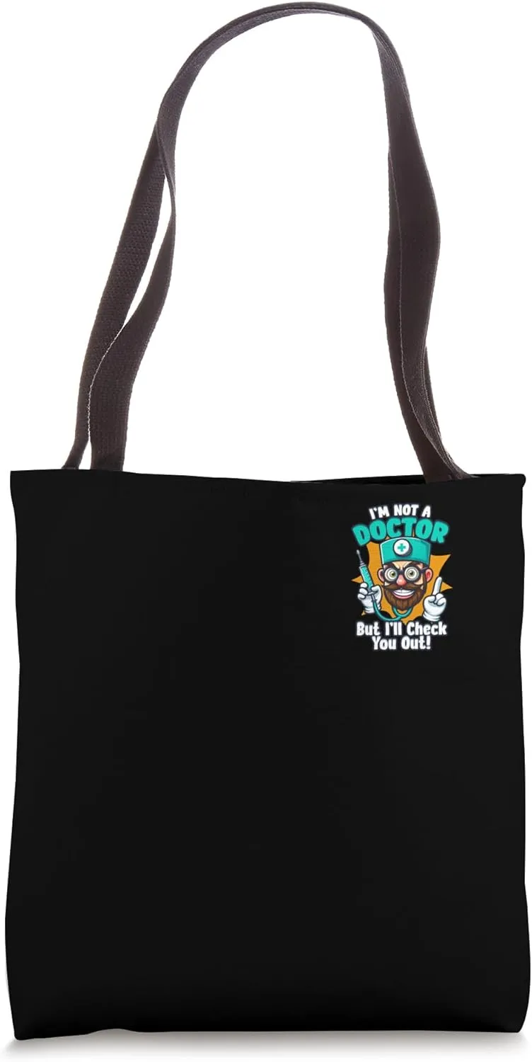 I'm Not a Doctor But I'll Check You Out Medical Doctor Tote Bag