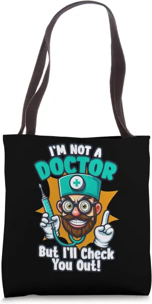 I'm Not a Doctor But I'll Check You Out Medical Doctor Tote Bag