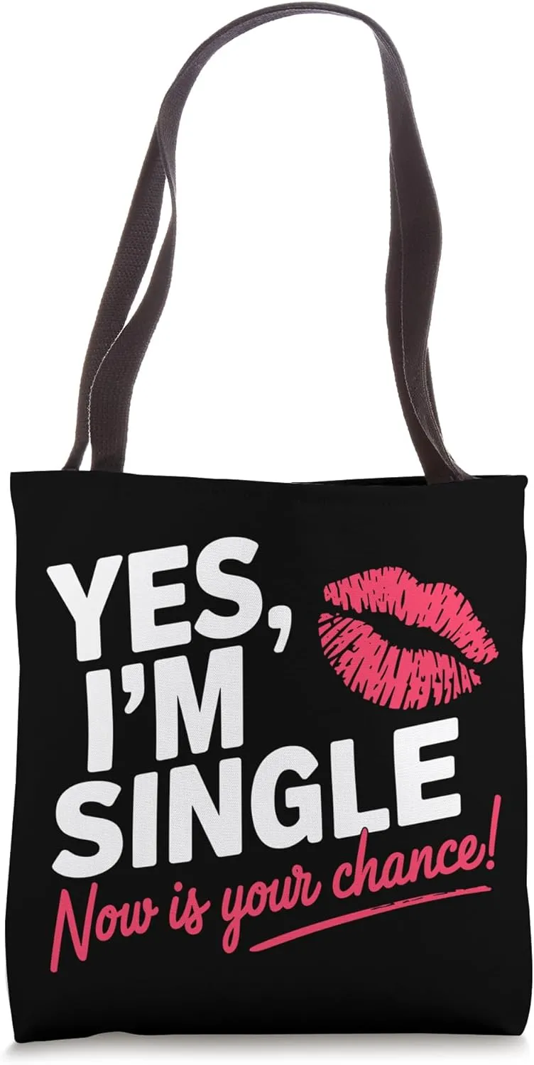 Yes Im Single Now Is Your Chance Love Dating Party Singles Tote Bag